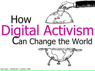 How Digital   Activism C an Change the World Mary Joyce :: @Palomar5 :: October, 2009 