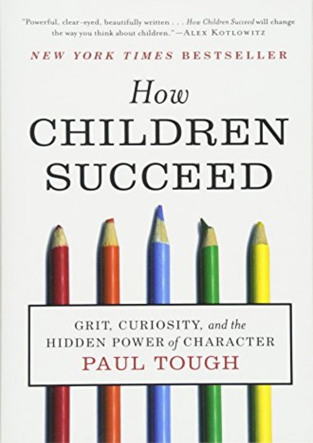 How Children Succeed Grit Curiosity And The Hidden Power Of Charac