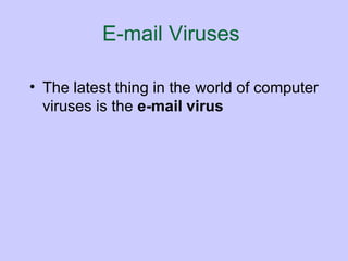 E-mail Viruses   The latest thing in the world of computer viruses is the  e-mail virus 
