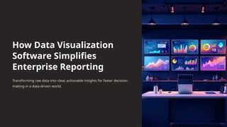 How Data Visualization Software Simplifies Enterprise Reporting for ...