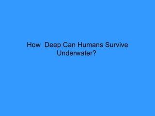 How  Deep Can Humans Survive Underwater?  