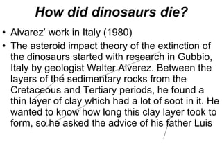 How did dinosaurs die? ,[object Object],[object Object]