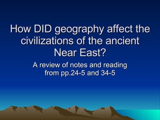 How DID geography affect the civilizations of the ancient Near East? A review of notes and reading from pp.24-5 and 34-5 