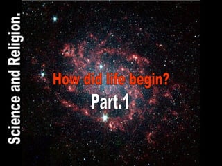 How did life begin? Science and Religion. Part.1 