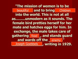 "The mission of women is to be _________ and to bring _______ into the world. This is not at all as.........unmodern ...