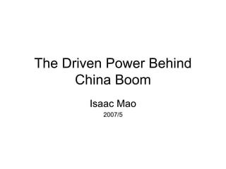 The Driven Power Behind China Boom Isaac Mao 2007/5 