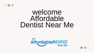 welcome
Affordable
Dentist Near Me
 