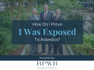 - Presented By -
How Do I Prove
I Was Exposed
To Asbestos?
 
