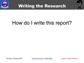 How do I write this report? Thursday, 9 October 2008 Health Education 2008-2009 