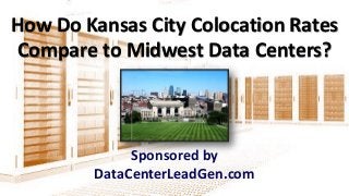 How Do Kansas City Colocation Rates
Compare to Midwest Data Centers?
Sponsored by
DataCenterLeadGen.com
 