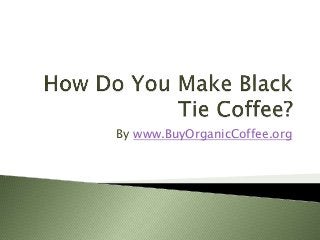 By www.BuyOrganicCoffee.org 
 