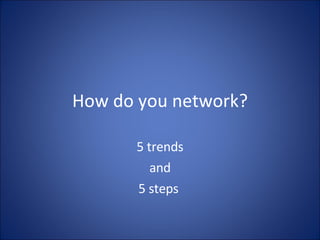How do you network? 5 trends and 5 steps  