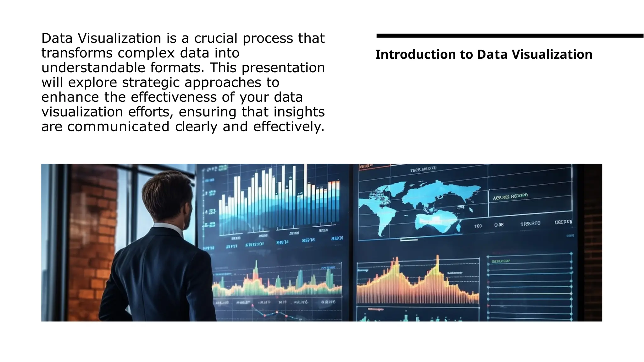Data Visualization is a crucial process that
transforms complex data into
understandable formats. This presentation
will explore strategic approaches to
enhance the effectiveness of your data
visualization efforts, ensuring that insights
are communicated clearly and effectively.
Introduction to Data Visualization
 
