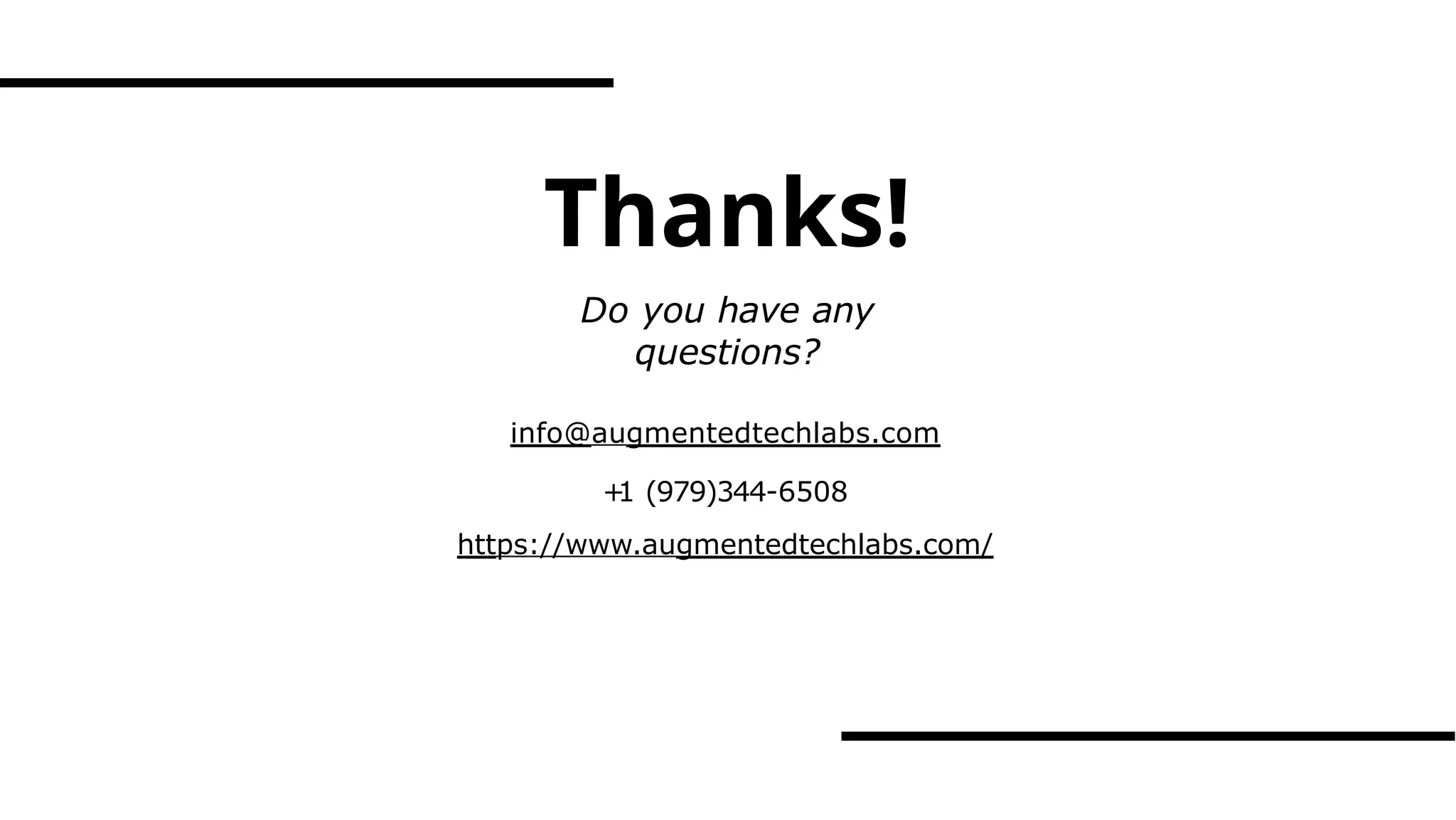 Thanks!
Do you have any
questions?
info@augmentedtechlabs.com
+
1 (979)344-6508
https://www.augmentedtechlabs.com/
 