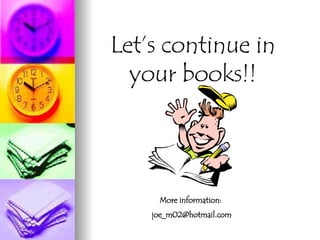 Let’s continue in your books!! More information:  [email_address] 