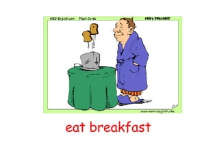 eat breakfast 