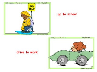 go to school drive to work 