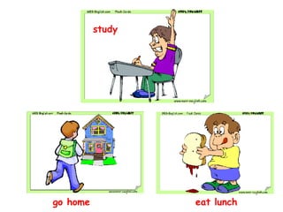 study eat lunch go home 