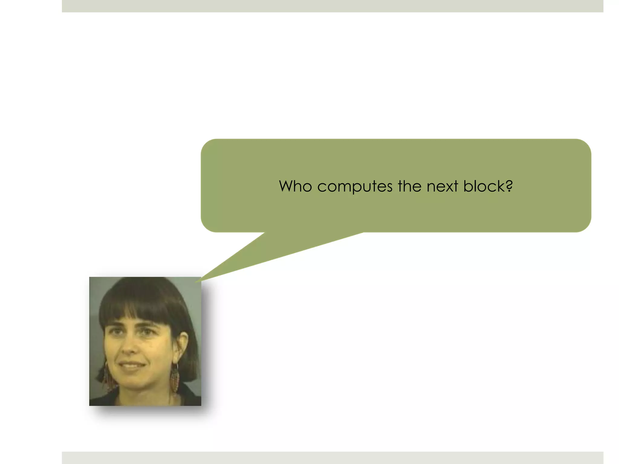 Who computes the next block?
 