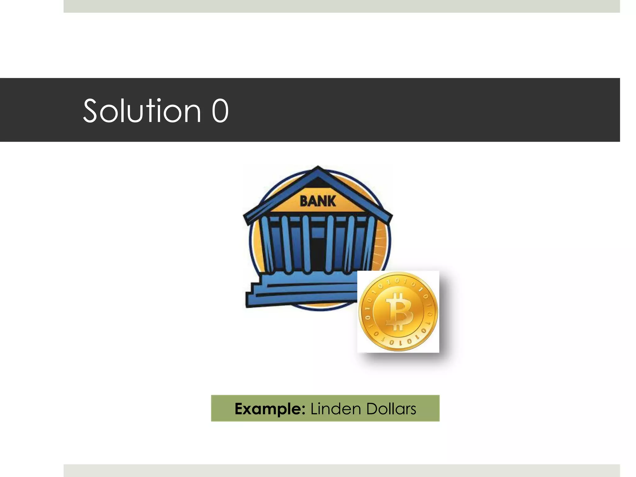 Solution 0
Example: Linden Dollars
 