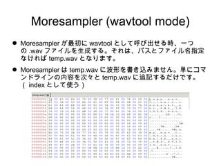 Moresampler (wavtool mode)
 Moresampler  wavtool Ȥƺӳrһ
 .wav եɤ롣ϡѥȥեָ
ʤ temp.wav Ȥʤޤ
 Moresampler  temp.wav ˲Τzߤޤ󡣅g˥
ɥ饤ݤΡ temp.wav ׷ӛǤ
 index Ȥʹ
 