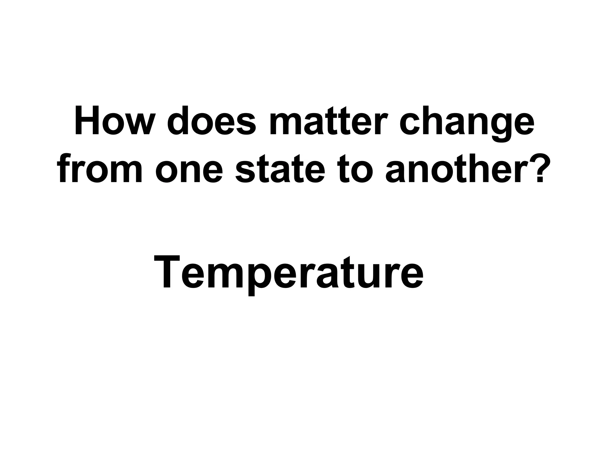 How does matter change from one state to another? Temperature