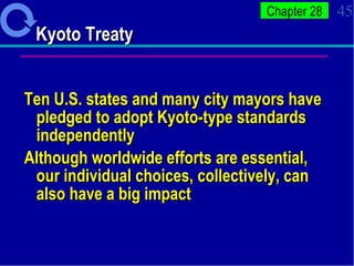 Kyoto Treaty Ten U.S. states and many city mayors have pledged to adopt Kyoto-type standards independently Although worldwide efforts are essential, our individual choices, collectively, can also have a big impact 