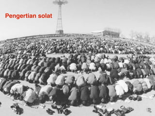 Pengertian solat




                   Creating Effective Slides for Islamic Education
©
 