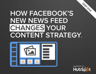 DE
                                 EP
                                      DI
                                        VE

how facebook’s
NEW news feed
changes your
content strategy.

   P
  P   P   P
              A publication of
 