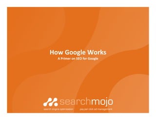 How Google Works
  A Primer on SEO for Google
 