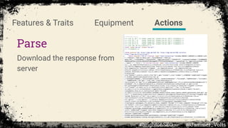 Parse
Download the response from
server
Features & Traits Equipment Actions
#brightonSEO @Jammer_Volts
 