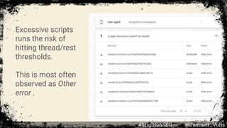 Excessive scripts
runs the risk of
hitting thread/rest
thresholds.
This is most often
observed as Other
error .
#brightonSEO @Jammer_Volts
 