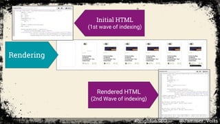 Initial HTML
(1st wave of indexing)
Rendered HTML
(2nd Wave of indexing)
Rendering
#brightonSEO @Jammer_Volts
 