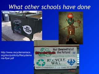 What other schools have done http://www.recyclemaniacs.org/doc/publicity/Recyclemania-flyer.pdf 