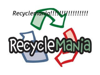 Recyclemania!!!!!!!!!!!!!!!!! 