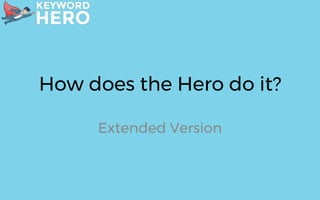 How does the Hero do it?
Extended Version
 