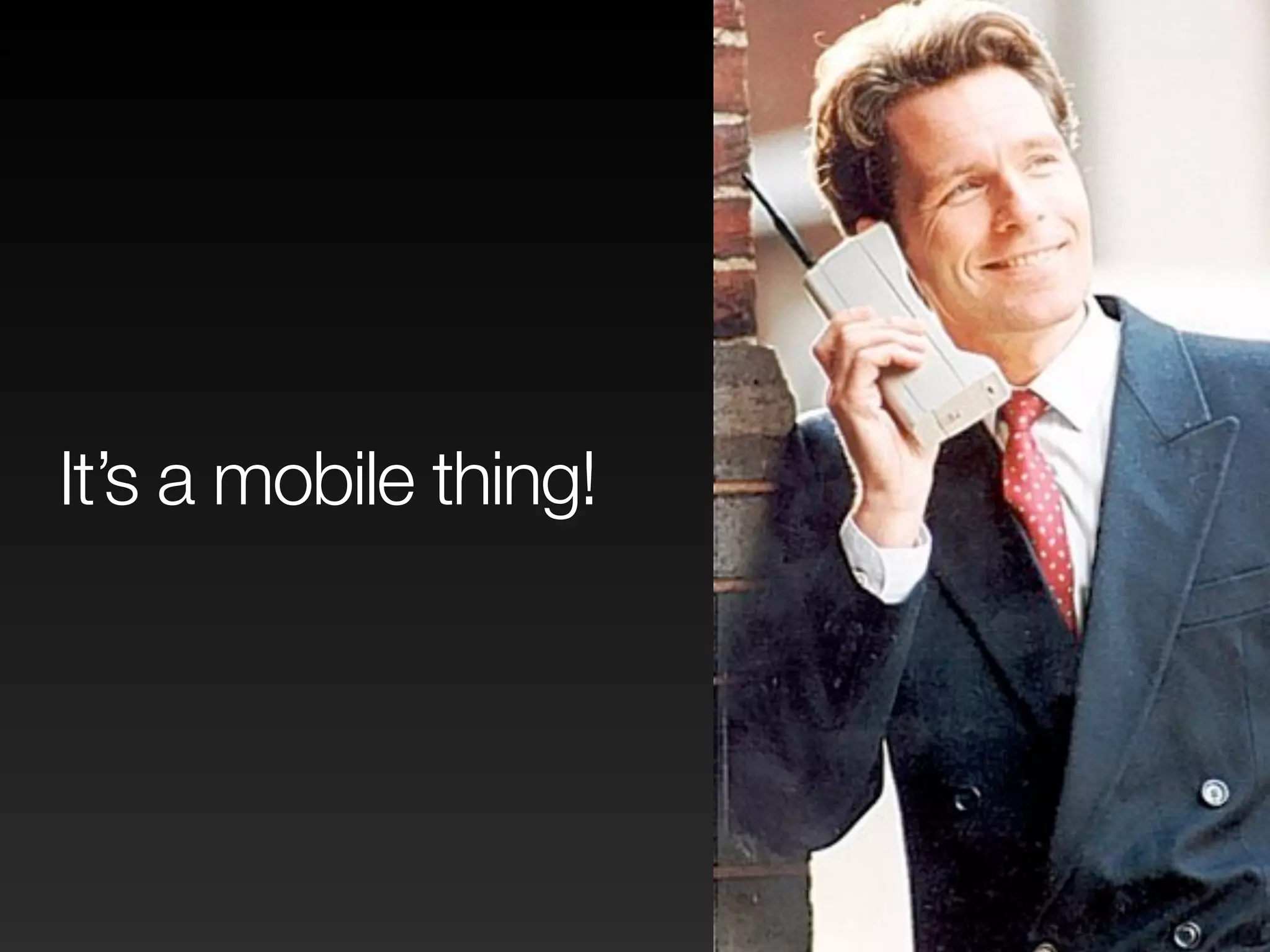 It’s a mobile thing! 
 