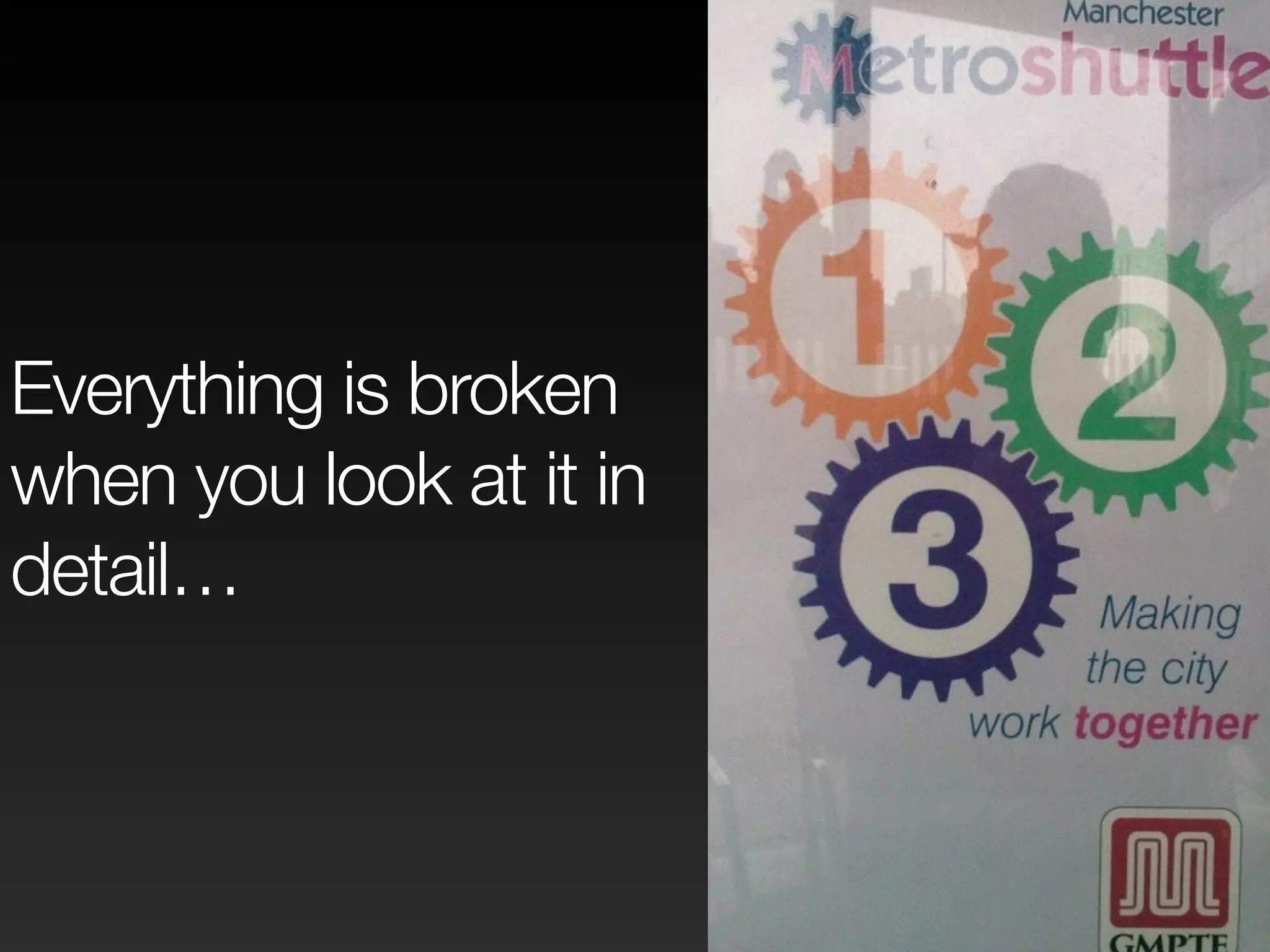 Everything is broken 
when you look at it in 
detail… 
 