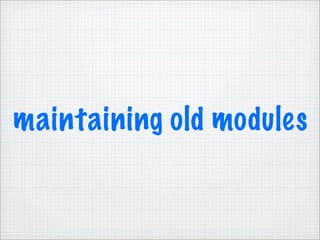 maintaining old modules