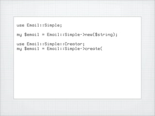 use Email::Simple;

my $email = Email::Simple->new($string);

use Email::Simple::Creator;
my $email = Email::Simple->create(