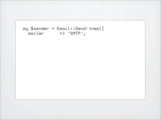 my $sender = Email::Send->new({
  mailer      => ‘SMTP’,