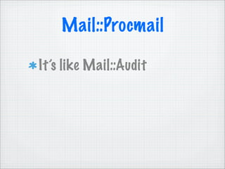 Mail::Procmail

It’s like Mail::Audit