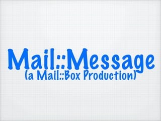 Mail::Message
 (a Mail::Box Production)