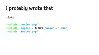 I probably wrote that
<?php
include 'header.php';
include 'pages/'. $_GET['page'].'.php';
include 'footer.php';
 