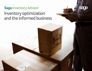 Inventory optimization and the informed business
Sage Inventory Advisor
1
Inventoryoptimization
andtheinformedbusiness
Sage Inventory Advisor
 