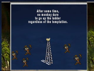 After some time,  no monkey dare  to go up the ladder regardless of the temptation. 