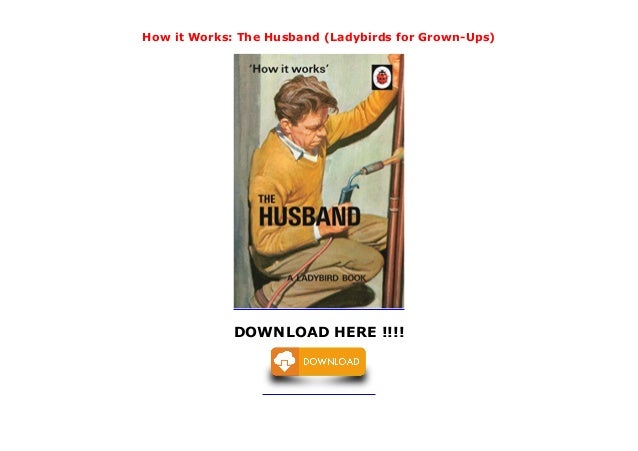 How It Works The Husband Ladybirds For Grown Ups - 