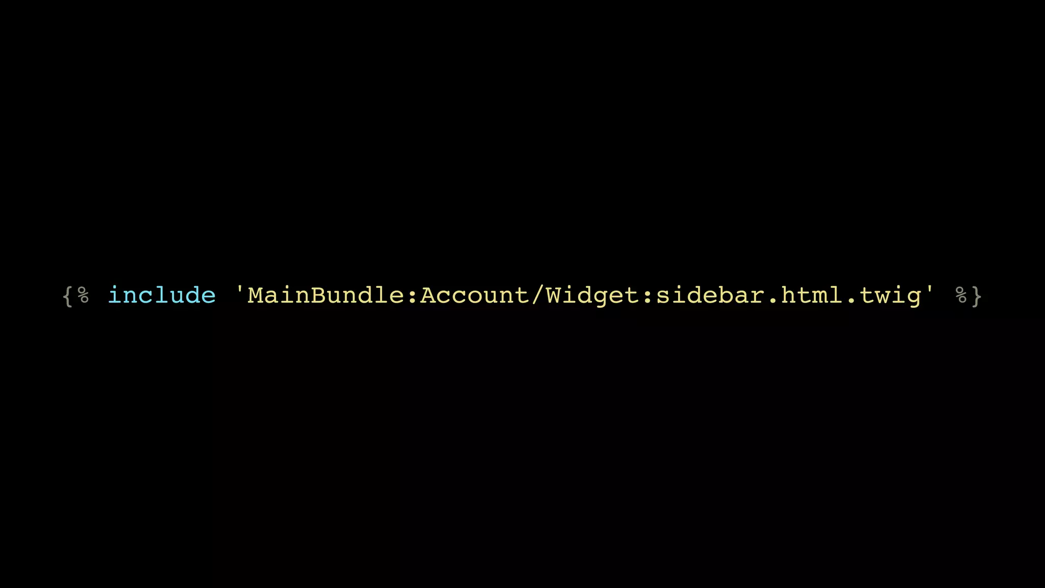 {% include 'MainBundle:Account/Widget:sidebar.html.twig' %} 
 