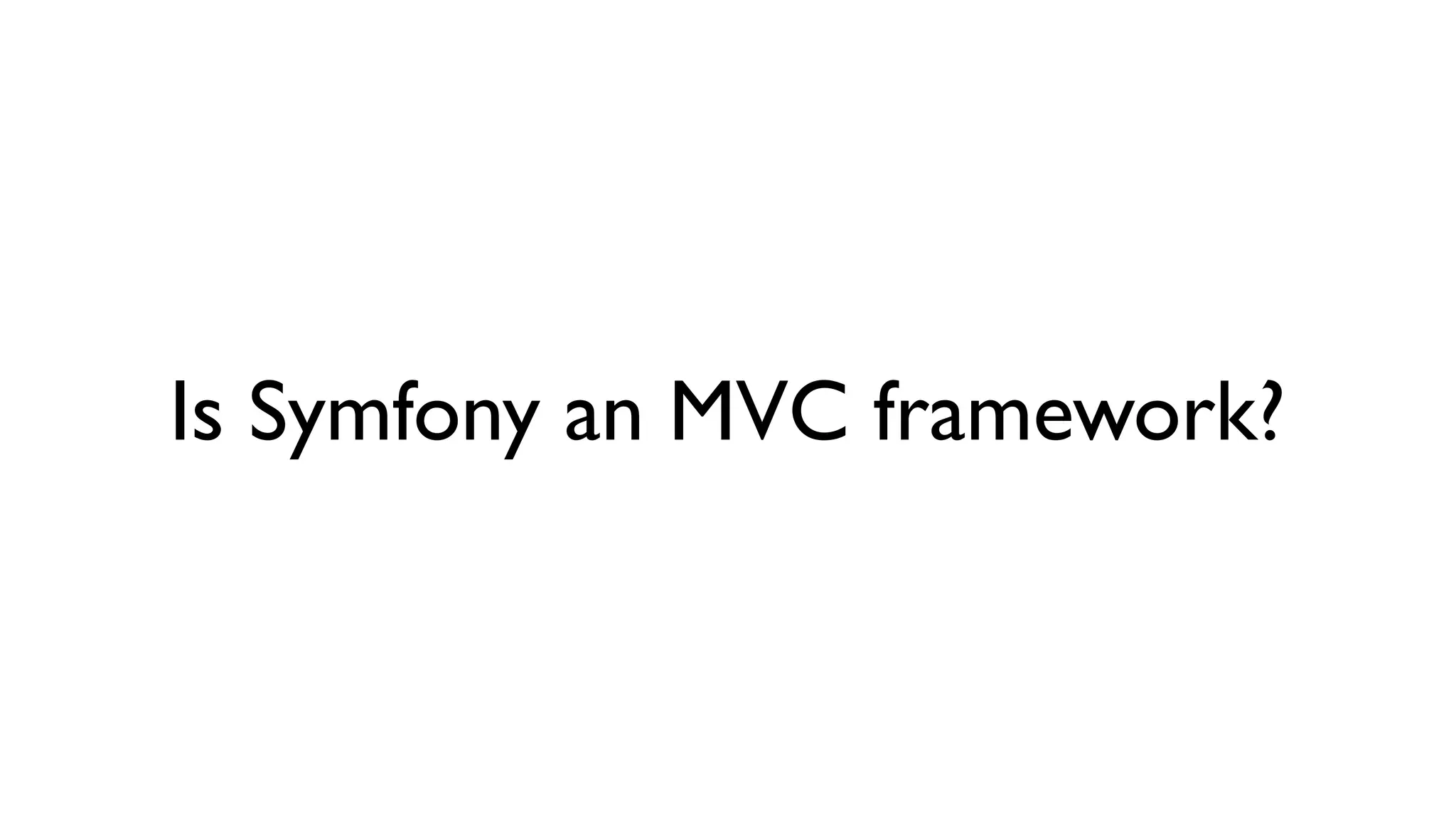 Is Symfony an MVC framework? 
 