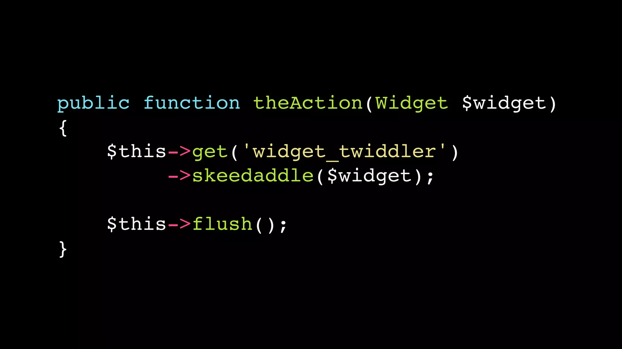 public function theAction(Widget $widget) 
{ 
$this->get('widget_twiddler') 
->skeedaddle($widget); 
$this->flush(); 
} 
 